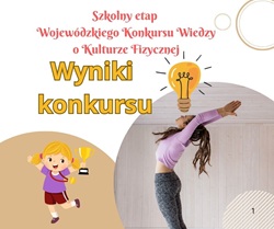 Na obrazku znajduje się kolorowa grafika informująca o szkolnym etapie Wojewódzkiego Konkursu Wiedzy o Kulturze Fizycznej.  Elementy graficzne:  Tytuł w kolorze czerwonym: „Szkolny etap Wojewódzkiego Konkursu Wiedzy o Kulturze Fizycznej”  Duży napis w kolorze żółtym: „Wyniki konkursu”  Ilustracja dziewczynki w stroju sportowym trzymającej puchar 🏆  Grafika żarówki symbolizującej pomysł/wiedzę 