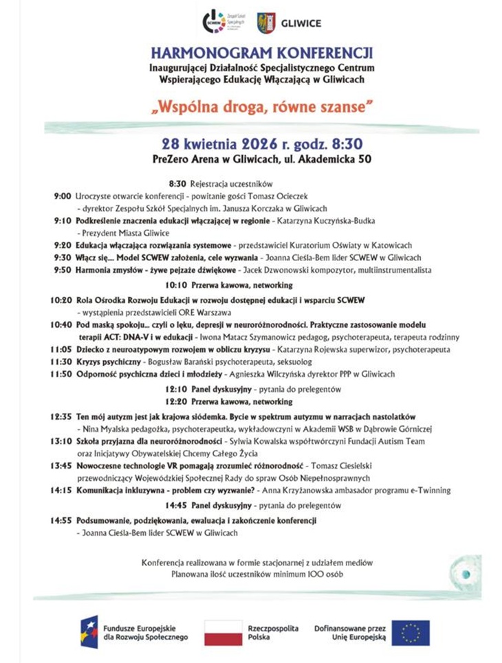 To plakat przedstawiający harmonogram konferencji pt. „Wspólna droga, równe szanse”, inaugurującej działalność Specjalistycznego Centrum Wspierającego Edukację Włączającą w Gliwicach.  Wydarzenie odbędzie się 28 kwietnia 2026 r. o godz. 8:30 w PreZero Arenie w Gliwicach. Program obejmuje wystąpienia ekspertów dotyczące edukacji włączającej, zdrowia psychicznego dzieci i młodzieży, neuroróżnorodności oraz nowoczesnych metod wsparcia, a także panele dyskusyjne i przerwy networkingowe.